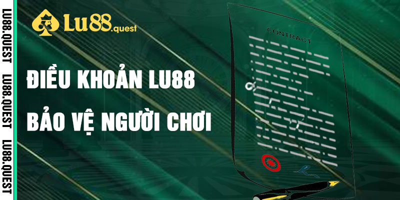 Điều Khoản Lu88 Bảo Vệ Người Chơi