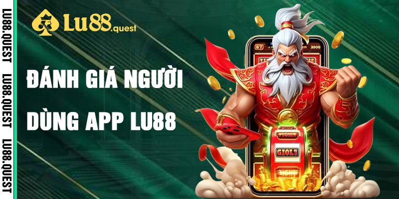 Đánh Giá Người Dùng Về App Lu88