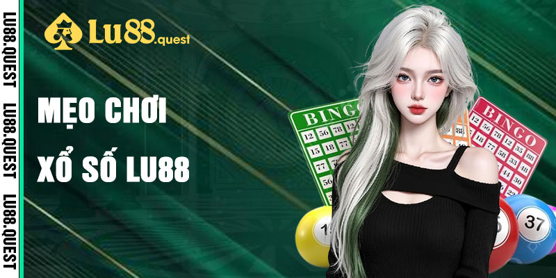 Xổ Số Lu88 Với Mẹo Chơi Tăng Thắng Lớn