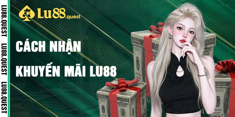 Cách Nhận Khuyến Mãi Lu88 Dễ Dàng