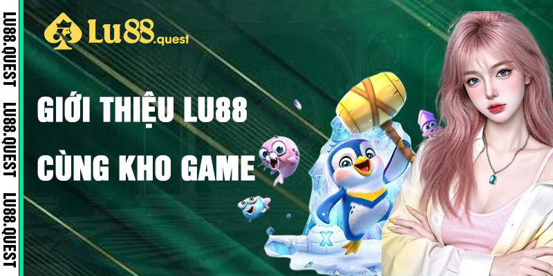 Giới Thiệu Lu88 Qua Kho Game Đỉnh Cao