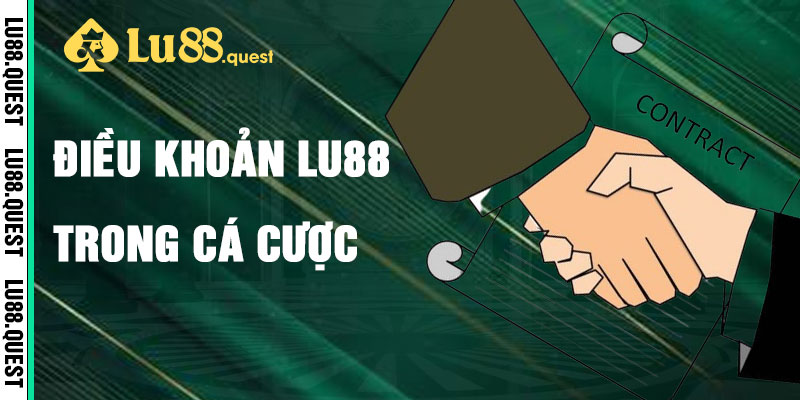 Điều Khoản Lu88 Trong Cá Cược